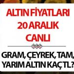 ALTIN ​​FIYATLARININ SON DURUMU 20 ARALIK CANLI | Altının altında toparlanma başlıyor! Altın fiyatları bugün çeyrek ve gram olarak ne kadar, kaç TL?