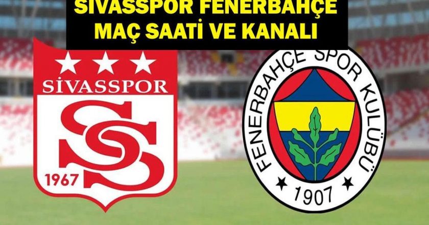 Sivassport Fenerbahce hangi kanalda maç? Sivasspor Fenerbahçe maçı olduğunda, saat kaç? Sivassport Fenerbahce Match Team