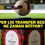 TRANSFER SEZONU NE ZAMAN BİTİYOR? 2025-2026 Süper Lig son transfer tarihi ne? Kulüpler ne zamana kadar transfer yapabilecek?