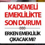 KADEMELİ ERKEN EMEKLİLİK SON DURUM 2025 || Kademeli-erken emeklilik ne zaman çıkacak, 2000 sonrası kadın ve erkek prim gün şartı belli oldu mu?