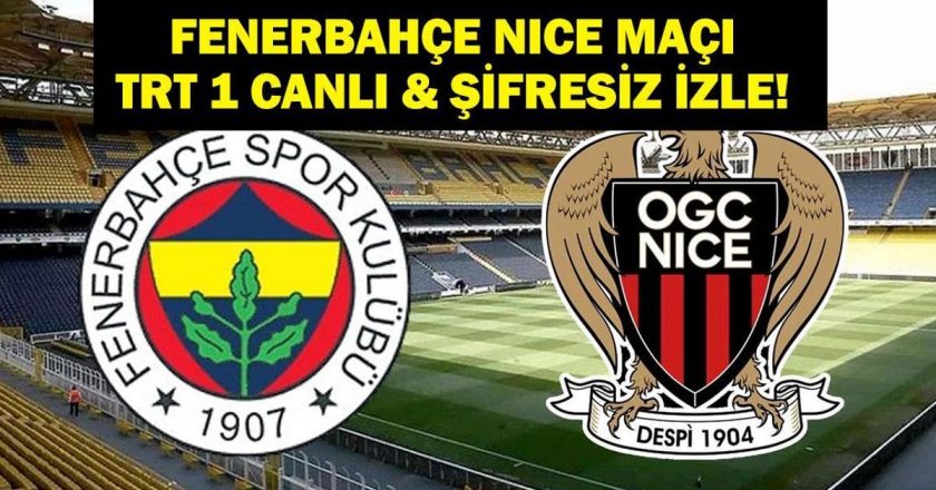 UEFA Avrupa Ligi Fenerbahçe Nice Maçı TRT 1 Canlı İzle! İşte İlk 11 Bilgisi…